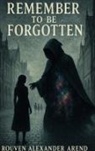 Rouven Alexander Arend - Remember to be Forgotten