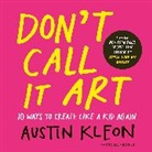 Austin Kleon, Kleon Austin - Don't Call It Art