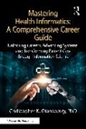 Christopher K. Gransberry - Mastering Health Informatics: A Comprehensive Career Guide