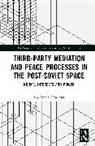 Ana Maria Albulescu - Third-party Mediation and Peace Processes in the post-Soviet Space