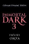 Tigest Girma - Immortal Dark Trilogy: Immortal Dark 3