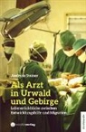 Andreas Steiner - Als Arzt in Urwald und Gebirge