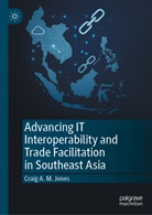 Craig A M Jones, Craig A. M. Jones - Advancing IT Interoperability and Trade Facilitation in Southeast Asia