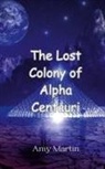 Amy Martin - The Lost Colony of Alpha Centauri
