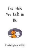 Christopher White - The Hole You Left in Me