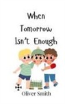 Oliver Smith - When Tomorrow Isn't Enough
