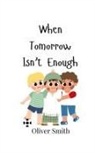 Oliver Smith - When Tomorrow Isn't Enough