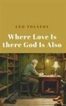 Leo Tolstoy - Where Love Is There God Is Also