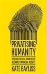 Bayliss Kate - Privatising Humanity