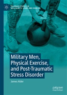 James Alder - Military Men, Physical Exercise, and Post-Traumatic Stress Disorder