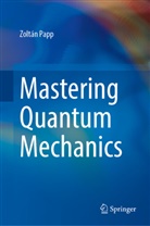 Zoltán Papp - Mastering Quantum Mechanics