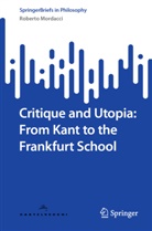 Roberto Mordacci - Critique and Utopia: From Kant to the Frankfurt School