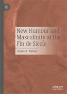 David A Ibitson, David A. Ibitson - New Humour and Masculinity at the Fin de Siècle