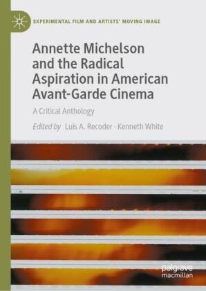 Luis A Recoder, Luis Recoder, Luis A. Recoder, White, Kenneth White - Annette Michelson and the Radical Aspiration in American Avant-Garde Cinema A Critical Anthology