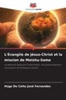 Hugo De Ceita José Fernandes - L'Évangile de Jésus-Christ et la mission de Meishu-Sama