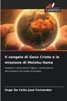 Hugo De Ceita José Fernandes - Il vangelo di Gesù Cristo e la missione di Meishu-Sama