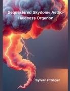 Sylvan Prosper - Sequestered Skydome Aetho-Haleness Organon