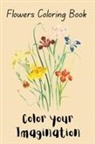 Tahira Kiran - Flowers Coloring Book Color Your Imagination