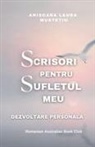 Anisoara Laura Mustetiu - Scrisori Pentru Sufletul meu. Dezvoltare Personala