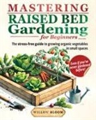 Willow Bloom - Mastering Raised Bed Gardening For Beginners
