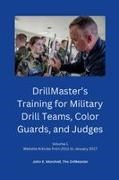 John Marshall - DrillMaster's Training for Military Drill Teams, Color Guards, and Judges Volume 1 Website Articles from 2011 to January 2017