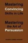 Naveed Ahmed Hussain - Mastering Convincing Skills in Life
