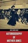 Mary Harris Jones, Mary Field Parton - Autobiography of Mother Jones(Polis & Praxis Red Series)(Annotated)