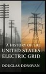 Douglas Donovan - A History of the United States Electric Grid