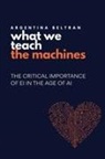 Argentina Beltran - What We Teach The Machines