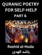 Rashid Al-Huda - Quranic Poetry for Self-help (Part 6)- The Divine Path to Self-Discovery, Poetic Reflections from the Quran for Soul Illumination Souls, Navigating Life's Journey with Spiritual Growth Wisdom Lessons, Finding Inner Peace Through Verses Inspired by the Isl