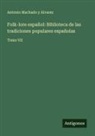 Antonio Machado Y Alvarez - Folk-lore español: Biblioteca de las tradiciones populares españolas