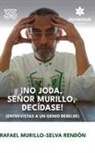 Rafael Murillo-Selva Rendón - ¡No joda, señor Murillo, decídase! (Entrevistas a un genio rebelde)