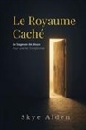 Skye Alden - Le Royaume Caché