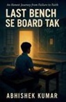 ABHISHEK KUMAR - Last Bench Se Board Tak