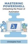 Christopher Ford - Mastering PowerShell