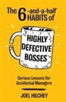 Joel Hilchey - The 6-and-a-half Habits of Highly Defective Bosses