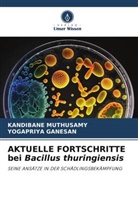 YOGAPRIYA GANESAN, Kandibane Muthusamy - AKTUELLE FORTSCHRITTE bei Bacillus thuringiensis