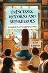 Ashli Karaman - PRINCESSES, UNICORNS, AND SUPERHEROES; A PRESCHOOL OWNER'S MAGICAL JOURNEY