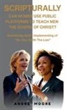 Moore, Andre' Moore - Scripturally Can Women Use Public Platforms To Teach Men The Gospel of Christ?