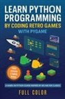 Kevin Wilson - Learn Python Programming by Coding Retro Games with Pygame