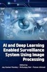 Faizan Ahmad, Faizan (Cardiff Metropolitan University Ahmad, Jay Kumar Pandey, Jay Kumar (Shri Ramswaroop Memorial University Pandey, Mritunjay Rai, Mritunjay (Shri Ramswaroop Memorial University Rai - AI and Deep Learning Enabled Surveillance System Using Image Processing