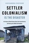 Cassandra Shepard - Settler Colonialism Is the Disaster
