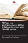 Dominique Trual Molintas - PPP sur les environnements bâtis ; création de valeur pour l'équité sociale