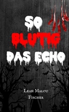Leah Malou Fischer - So blutig das Echo