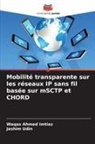 Waqas Ahmed Imtiaz, Jashim Udin - Mobilité transparente sur les réseaux IP sans fil basée sur mSCTP et CHORD