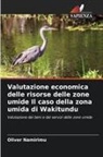 Oliver Namirimu - Valutazione economica delle risorse delle zone umide Il caso della zona umida di Wakitundu