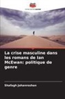 Shafagh Jahanroshan - La crise masculine dans les romans de Ian McEwan: politique de genre