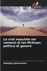 Shafagh Jahanroshan - La crisi maschile nei romanzi di Ian McEwan: politica di genere