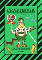 Gabriele André, Wolfgang André - CRAFTBOOK - LUSTIGE WIESN AUSMALMOTIVE - WISSENSWERTES - KNIFFLIGE RÄTSEL - TIERE - MENSCHEN - TRACHTEN - DIRNDL - KINDER - BAYERN - MÜNCHEN