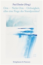 Paul Danler - Orte - Nicht-Orte - Ortlosigkeit, alles eine Frage des Standpunktes?